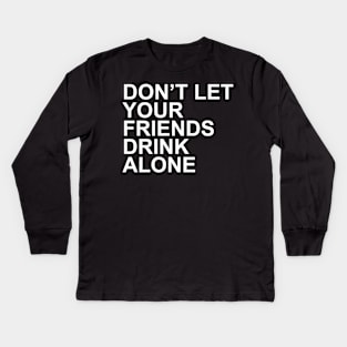 Friends Don't Drink Alone Kids Long Sleeve T-Shirt